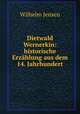 Dietwald Wernerkin: historische Erzahlung aus dem 14. Jahrhundert, Wilhelm Jensen 