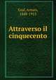 Attraverso il cinquecento, Graf, Arturo, 1848-1913 