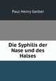 Die Syphilis der Nase und des Halses, Paul Henry Gerber 