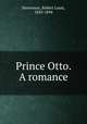Prince Otto. A romance, Stevenson, Robert Louis, 1850-1894 