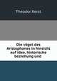 Die vogel des Aristophanes in hinsicht auf idee, historische beziehung und ., Theodor Kerst 