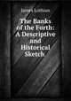 The Banks of the Forth: A Descriptive and Historical Sketch ., James Lothian 