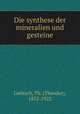 Die synthese der mineralien und gesteine, Liebisch, Th. (Theodor), 1852-1922 