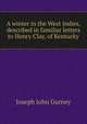 A winter in the West Indies, described in familiar letters to Henry Clay, of Kentucky, Gurney Joseph John 