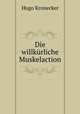 Die willkurliche Muskelaction, Hugo Kronecker 