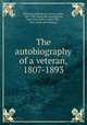 The autobiography of a veteran, 1807-1893, [Morozzo] della Rocca, Enrico, conte, 1807-1897. [from old catalog],Ross, Janet Ann (Duff-Gordon), Mrs., 1842- [from old catalog] tr 
