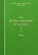 At the moment of victory. 1, Pirkis, Catherine Louisa, 1839-1910 