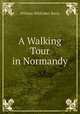 A Walking Tour in Normandy, William Whittaker Barry 