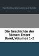 Die Geschichte der Romer: Erster Band, Volumes 1-2, Franz Dorotheus Gerlach, Johann Jakob Bachofen 
