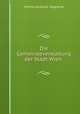 Die Gemeindeverwaltung der Stadt Wien, Vienna (Austria). Magistrat 