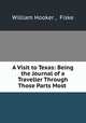 A Visit to Texas: Being the Journal of a Traveller Through Those Parts Most ., William Hooker , Fiske 
