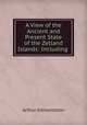 A View of the Ancient and Present State of the Zetland Islands: Including ., Arthur Edmondston 