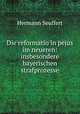 Die reformatio in pejus im neueren: insbesondere bayerischen strafprozesse, Hermann Seuffert 