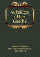 Aufsa?Ltze u?Lber Goethe, Scherer, Wilhelm, 1841-1886,Schmidt, Erich, 1853-1913 ed 