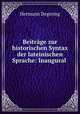 Beitrage zur historischen Syntax der lateinischen Sprache: Inaugural ., Hermann Degering 