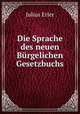 Die Sprache des neuen Burgelichen Gesetzbuchs, Julius Erler 