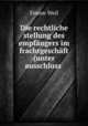 Die rechtliche stellung des empfangers im frachtgeschaft (unter ausschluss ., Simon Weil 