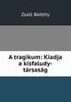 A tragikum: Kiadja a kisfaludy-tarsasag, Zsolt Beothy 