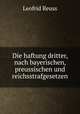 Die haftung dritter, nach bayerischen, preussischen und reichsstrafgesetzen, Leofrid Reuss 