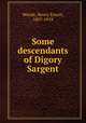 Some descendants of Digory Sargent, Woods, Henry Ernest, 1857-1919 