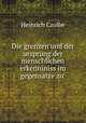 Die grenzen und der ursprung der menschlichen erkenniniss im gegensatze zu ., Heinrich Czolbe 