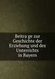 Beitra?ge zur Geschichte der Erziehung und des Unterrichts in Bayern, Gesellschaft fu?r Deutsche Erziehungs-und Schulgeschichte. Gruppe Bayern 