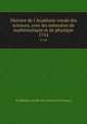 Histoire de l`Acadmie royale des sciences, avec les mmoires de mathmatique et de physique. 1714, 