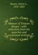 Memoir of Tristam Burges : with selections from his speeches and occasional writings, Bowen, Henry L., 1810-1865 