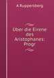 Uber die Eirene des Aristophanes: Progr, A. Ruppersberg 