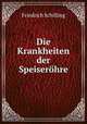Die Krankheiten der Speiserohre, Friedrich Schilling 