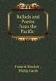 Ballads and Poems from the Pacific ., Francis Sinclair , Philip Garth 