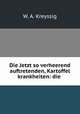 Die Jetzt so verheerend auftretenden, Kartoffel krankheiten: die ., W. A. Kreyssig 