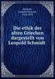 Die ethik der alten Griechen. Erster Band, Schmidt, Leopold Valentin, 1824-1892 