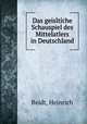 Das geisltiche Schauspiel des Mittelatlers in Deutschland, Reidt, Heinrich 