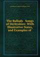 The Ballads & Songs of Derbyshire: With Illustrative Notes, and Examples of ., Llewellynn Frederick William Jewitt 