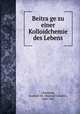 Beitrage zu einer Kolloidchemie des Lebens, Liesegang, Raphael Ed. (Raphael Eduard), 1869-1947 