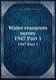 Water resources survey. 1947 Part 1, Oravetz, Gerald A,Montana.State Engineer,Montana State Water Conservation Board 
