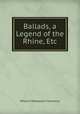 Ballads, a Legend of the Rhine, Etc, William Makepeace Thackeray 