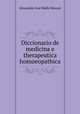 Diccionario de medicina e therapeutica homoeopathica., Alexandre Jose Mello Moraes 