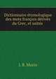 Dictionnaire etymologique des mots francois derives du Grec, et usites ., J. B. Morin 
