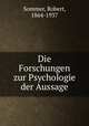 Die Forschungen zur Psychologie der Aussage, Sommer, Robert, 1864-1937 