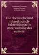 Die chemische und mikroskopisch-bakteriologische untersuchung des wassers ., Ferdinand Tiemann 