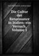 Die Cultur der Renaissance in Italien: ein Versuch, Volume 1, Jacob Burckhardt, Ludwig Geiger 