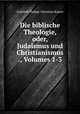 Die biblische Theologie, oder, Judaismus und Christianismus ., Volumes 1-3, Gottlieb Philipp Christian Kaiser 
