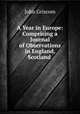 A Year in Europe: Comprising a Journal of Observations in England, Scotland ., John Griscom 