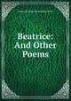 Beatrice: And Other Poems, Roden Berkeley Wriothesley Noel 