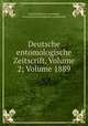 Deutsche entomologische Zeitscrift, Volume 2; Volume 1889, Gesellschaft Iris zu Dresden, Deutsche Entomologische Gesellschaft 
