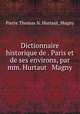 Dictionnaire historique de . Paris et de ses environs, par mm. Hurtaut & Magny, Pierre Thomas N. Hurtaut, Magny 