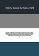 Archives of aboriginal knowledge. Containing all the original paper laid before Congress respecting the history, antiquities, language, ethnology, pictography, rites, superstitions, and mythology, of the Indian tribes of the United States. 3, Henry Rowe Schoolcraft 
