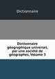 Dictionnaire geographique universel, par une societe de geographes, Volume 3, Dictionnaire 